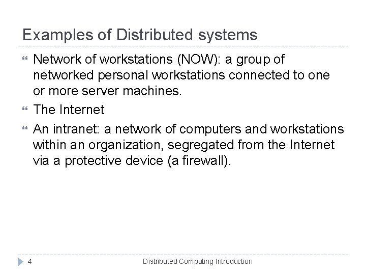 Examples of Distributed systems Network of workstations (NOW): a group of networked personal workstations