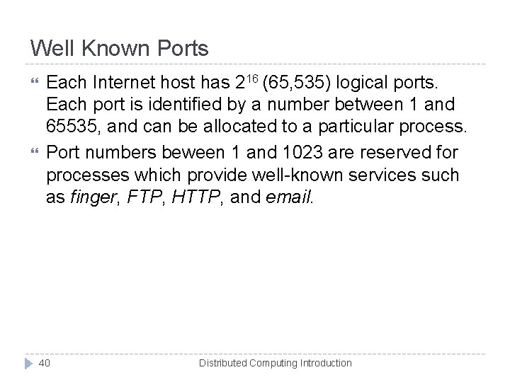 Well Known Ports Each Internet host has 216 (65, 535) logical ports. Each port