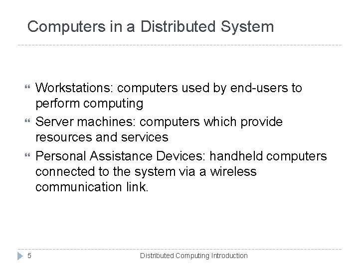 Computers in a Distributed System 5 Workstations: computers used by end-users to perform computing