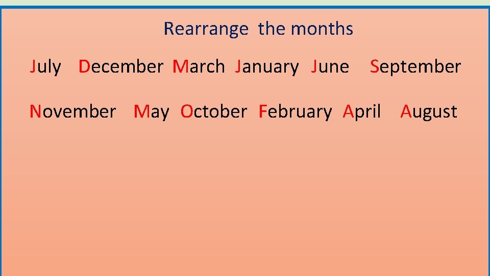 Rearrange the months July December March January June September November May October February April
