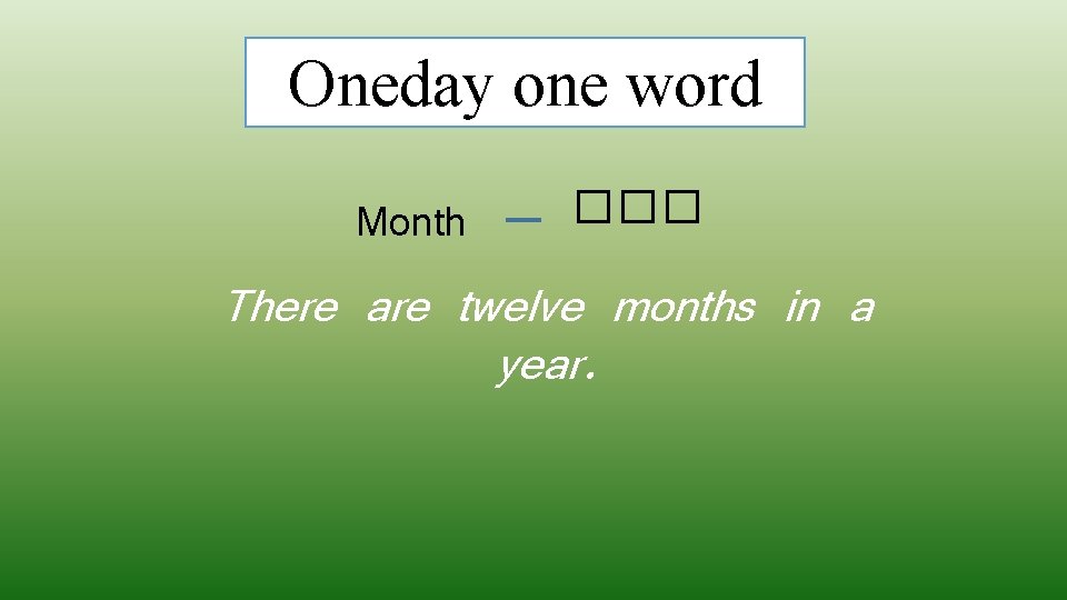 Oneday one word Month ��� There are twelve months in a year. 
