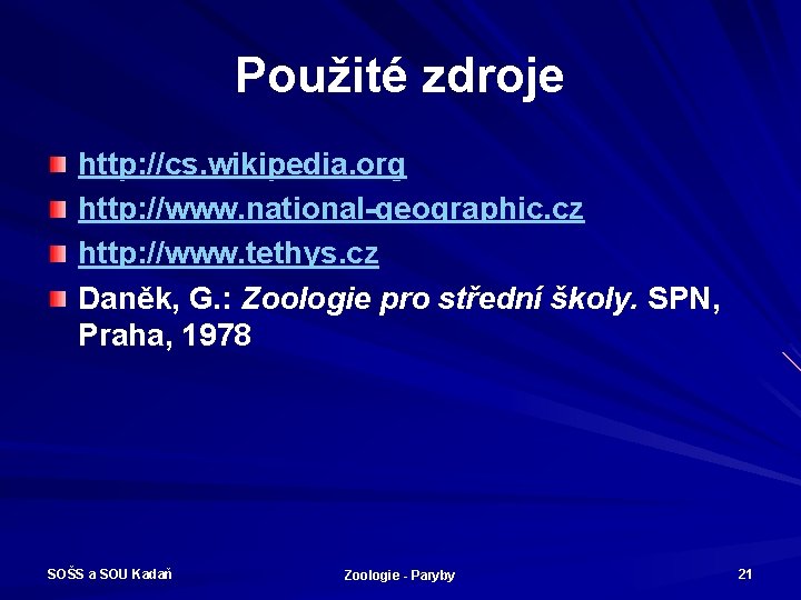 Použité zdroje http: //cs. wikipedia. org http: //www. national-geographic. cz http: //www. tethys. cz