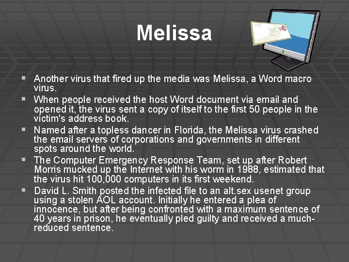 Melissa § Another virus that fired up the media was Melissa, a Word macro