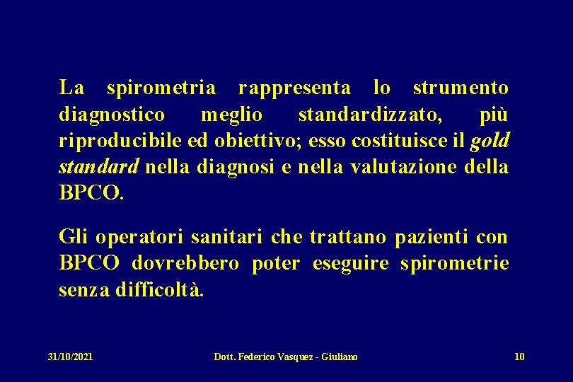 La spirometria rappresenta lo strumento diagnostico meglio standardizzato, più riproducibile ed obiettivo; esso costituisce