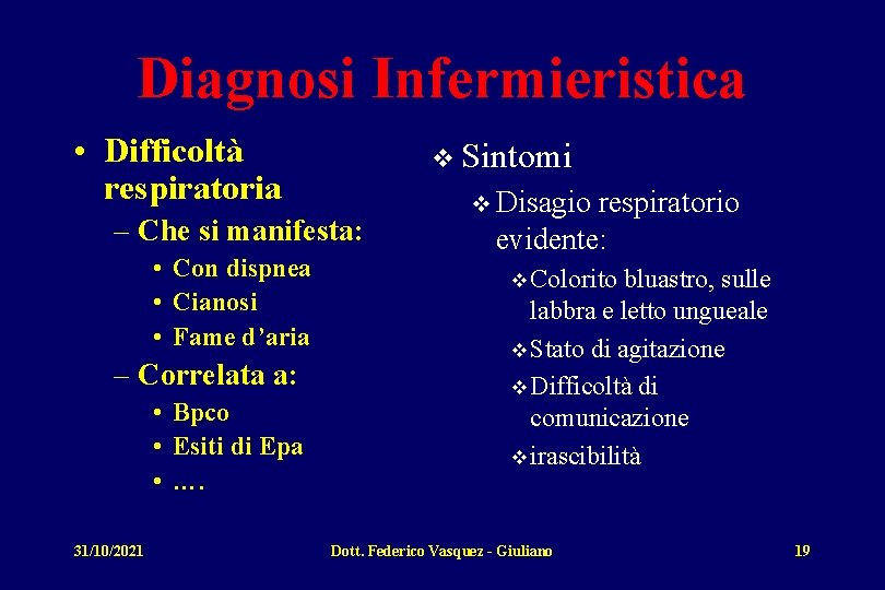 Diagnosi Infermieristica • Difficoltà respiratoria v Sintomi – Che si manifesta: • Con dispnea