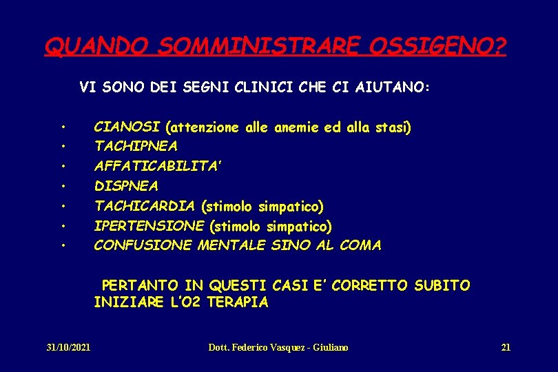 QUANDO SOMMINISTRARE OSSIGENO? VI SONO DEI SEGNI CLINICI CHE CI AIUTANO: • • CIANOSI