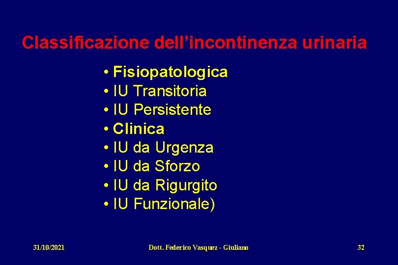 Classificazione dell’incontinenza urinaria • Fisiopatologica • IU Transitoria • IU Persistente • Clinica •