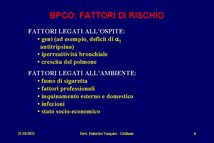 BPCO: FATTORI DI RISCHIO FATTORI LEGATI ALL’OSPITE: • geni (ad esempio, deficit di a