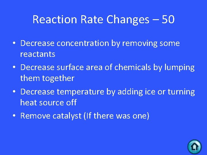 Reaction Rate Changes – 50 • Decrease concentration by removing some reactants • Decrease