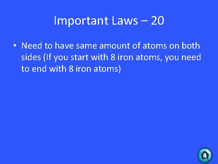 Important Laws – 20 • Need to have same amount of atoms on both