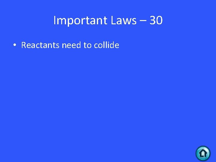 Important Laws – 30 • Reactants need to collide 