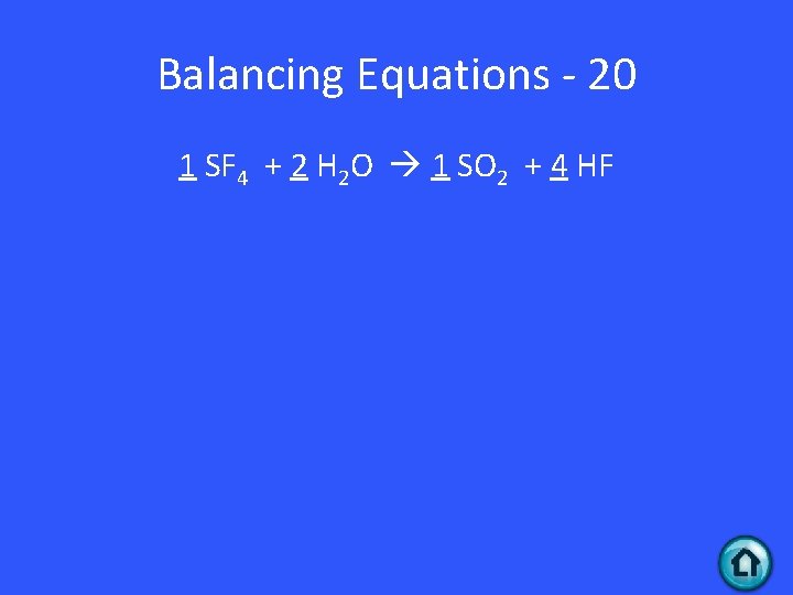 Balancing Equations - 20 1 SF 4 + 2 H 2 O 1 SO