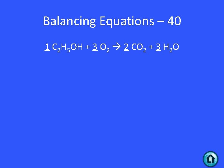 Balancing Equations – 40 1 C 2 H 5 OH + 3 O 2