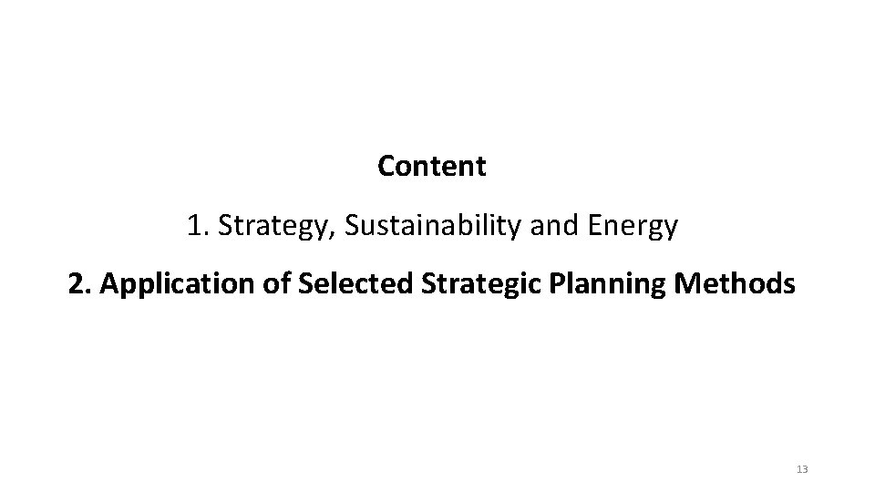 Content 1. Strategy, Sustainability and Energy 2. Application of Selected Strategic Planning Methods 13