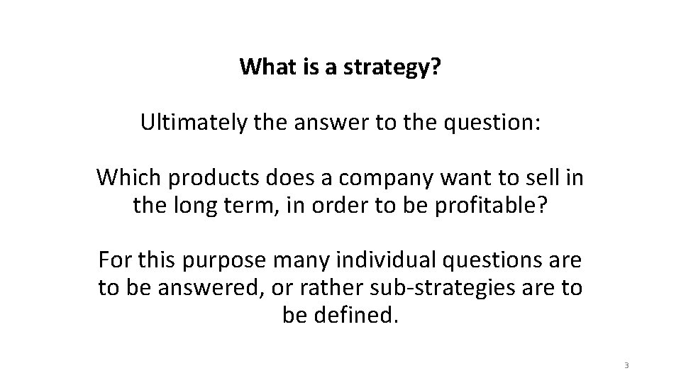 What is a strategy? Ultimately the answer to the question: Which products does a