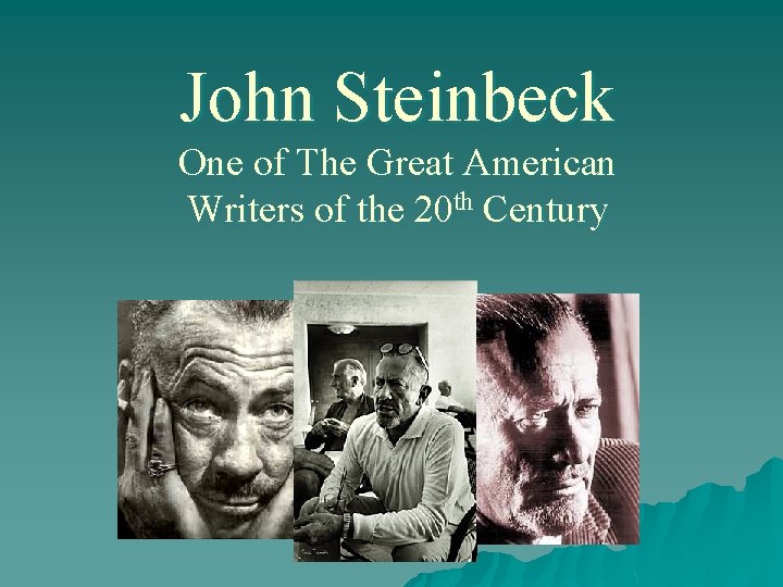 John Steinbeck One of The Great American Writers of the 20 th Century 