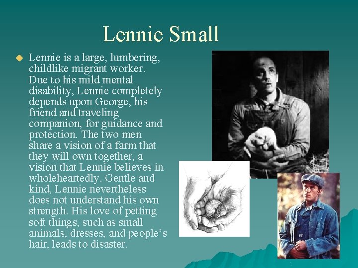 Lennie Small u Lennie is a large, lumbering, childlike migrant worker. Due to his