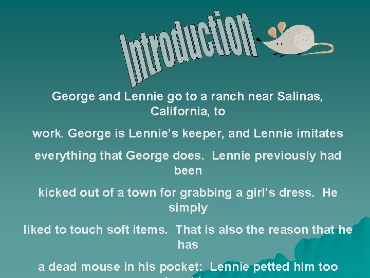 George and Lennie go to a ranch near Salinas, California, to work. George is