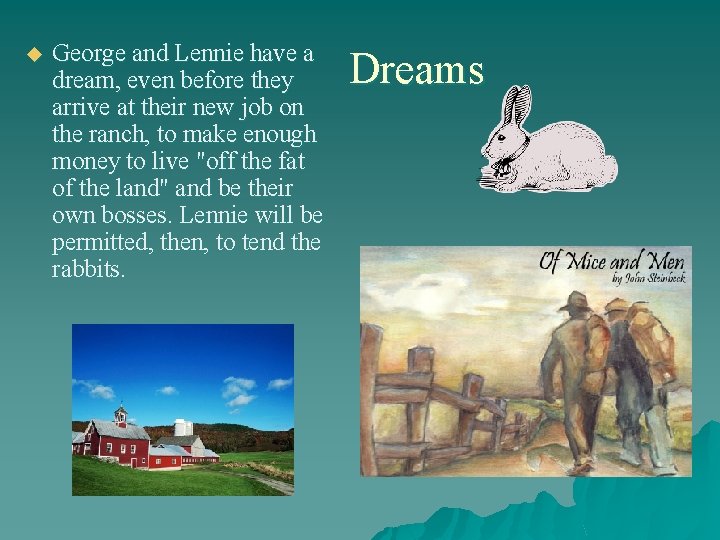 u George and Lennie have a dream, even before they arrive at their new