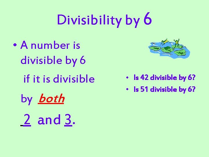 Divisibility by 6 • A number is divisible by 6 if it is divisible