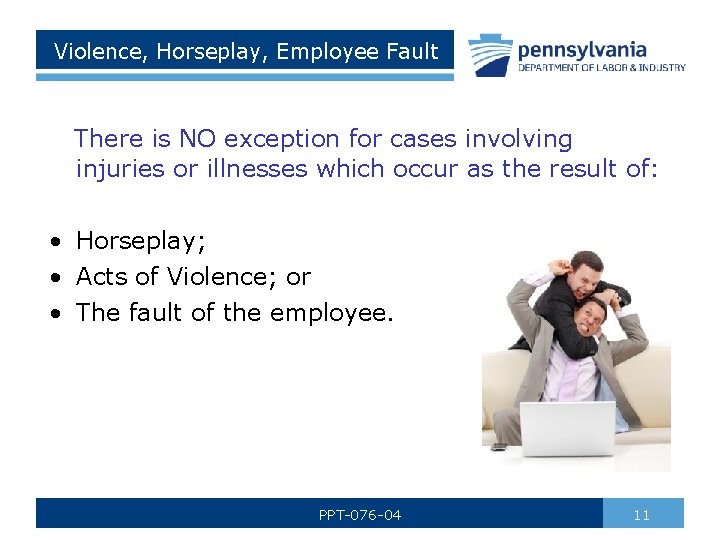 Violence, Horseplay, Employee Fault There is NO exception for cases involving injuries or illnesses