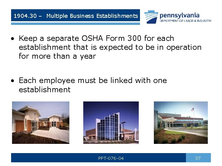 1904. 30 – Multiple Business Establishments • Keep a separate OSHA Form 300 for