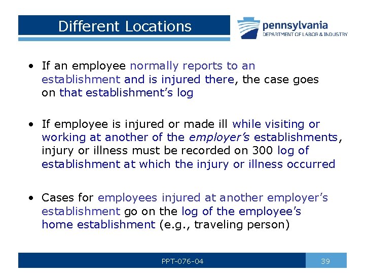 Different Locations • If an employee normally reports to an establishment and is injured