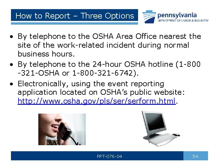 How to Report – Three Options • By telephone to the OSHA Area Office