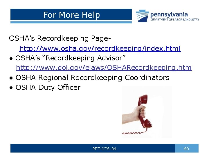 For More Help OSHA’s Recordkeeping Pagehttp: //www. osha. gov/recordkeeping/index. html ● OSHA’s “Recordkeeping Advisor”