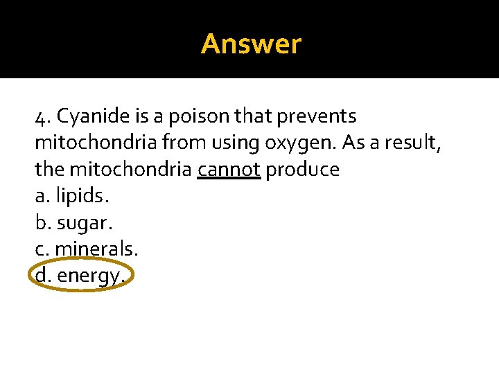 Answer 4. Cyanide is a poison that prevents mitochondria from using oxygen. As a