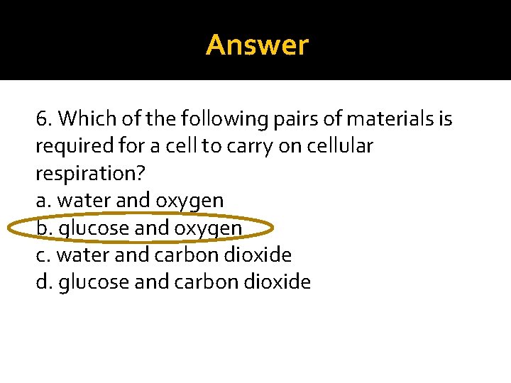 Answer 6. Which of the following pairs of materials is required for a cell