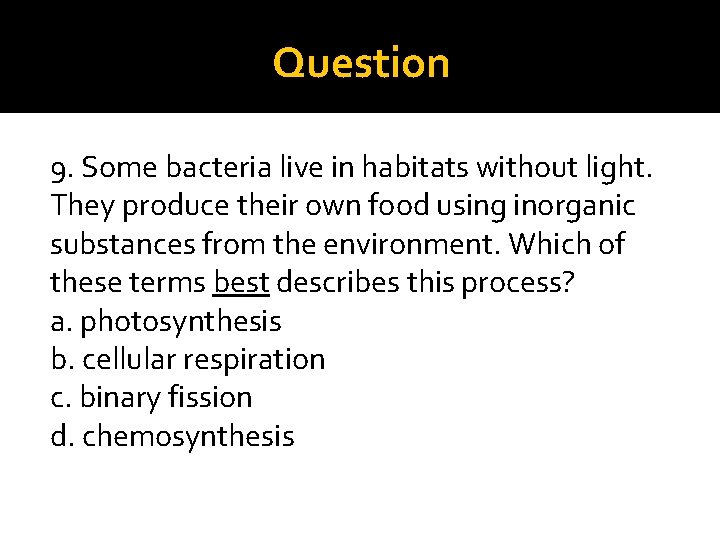 Question 9. Some bacteria live in habitats without light. They produce their own food