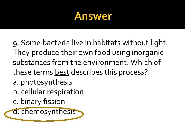 Answer 9. Some bacteria live in habitats without light. They produce their own food