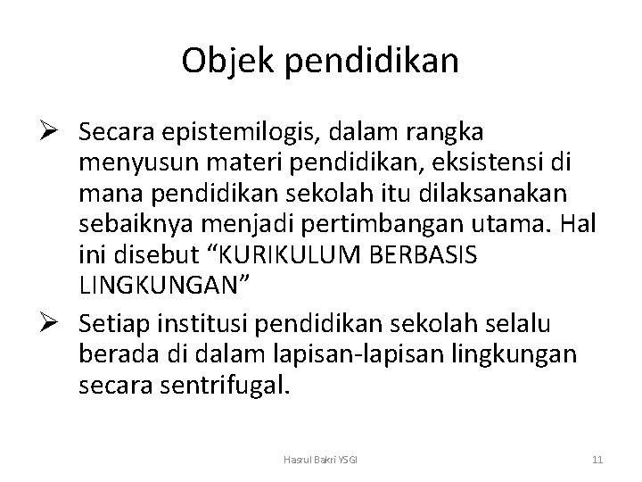 Objek pendidikan Ø Secara epistemilogis, dalam rangka menyusun materi pendidikan, eksistensi di mana pendidikan