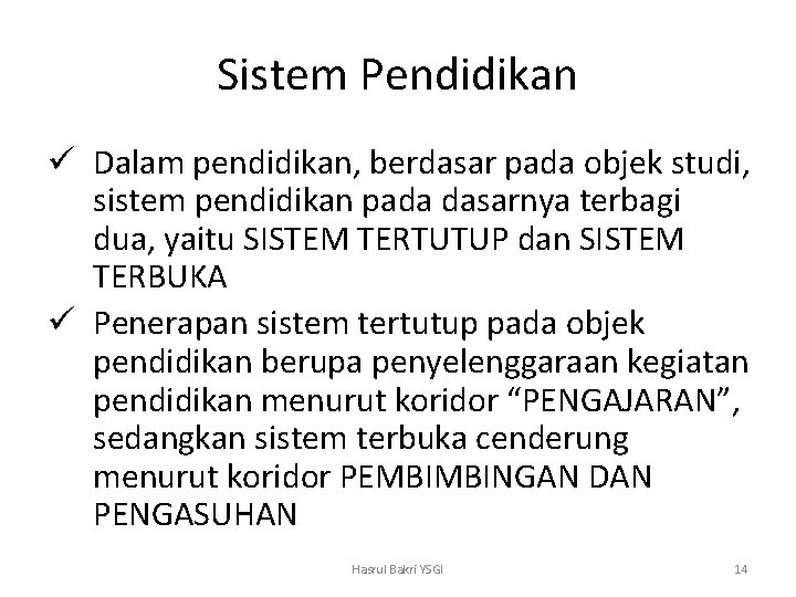 Sistem Pendidikan ü Dalam pendidikan, berdasar pada objek studi, sistem pendidikan pada dasarnya terbagi