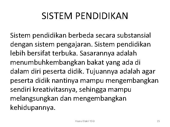 SISTEM PENDIDIKAN Sistem pendidikan berbeda secara substansial dengan sistem pengajaran. Sistem pendidikan lebih bersifat