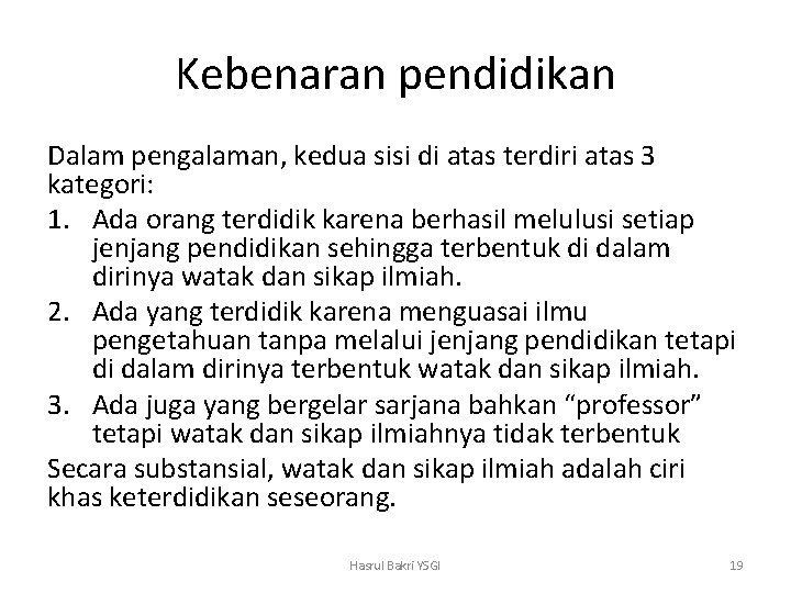 Kebenaran pendidikan Dalam pengalaman, kedua sisi di atas terdiri atas 3 kategori: 1. Ada