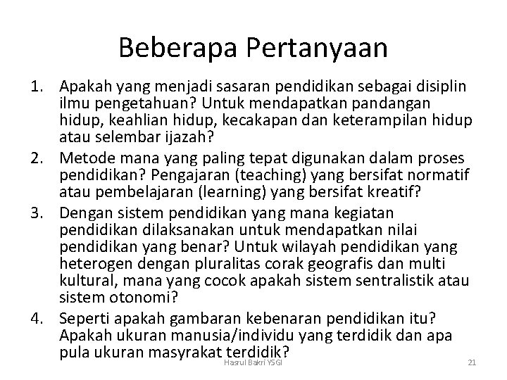 Beberapa Pertanyaan 1. Apakah yang menjadi sasaran pendidikan sebagai disiplin ilmu pengetahuan? Untuk mendapatkan