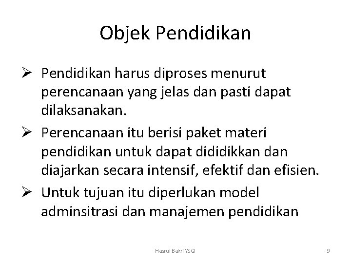 Objek Pendidikan Ø Pendidikan harus diproses menurut perencanaan yang jelas dan pasti dapat dilaksanakan.