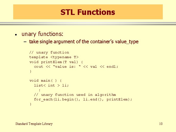 STL Functions · unary functions: – take single argument of the container’s value_type //