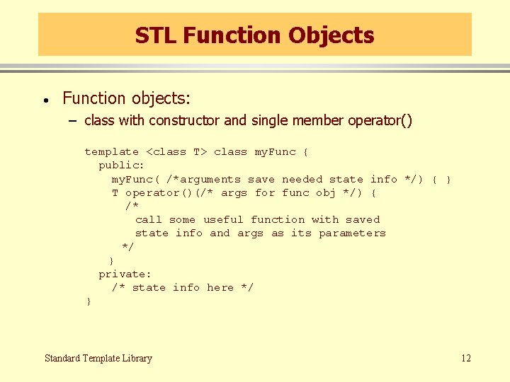 STL Function Objects · Function objects: – class with constructor and single member operator()