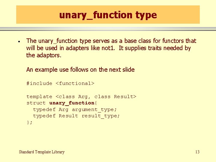 unary_function type · The unary_function type serves as a base class for functors that