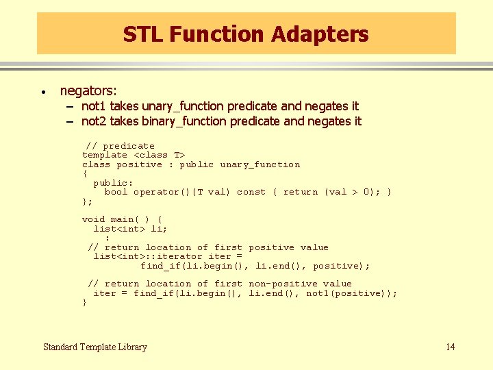 STL Function Adapters · negators: – not 1 takes unary_function predicate and negates it