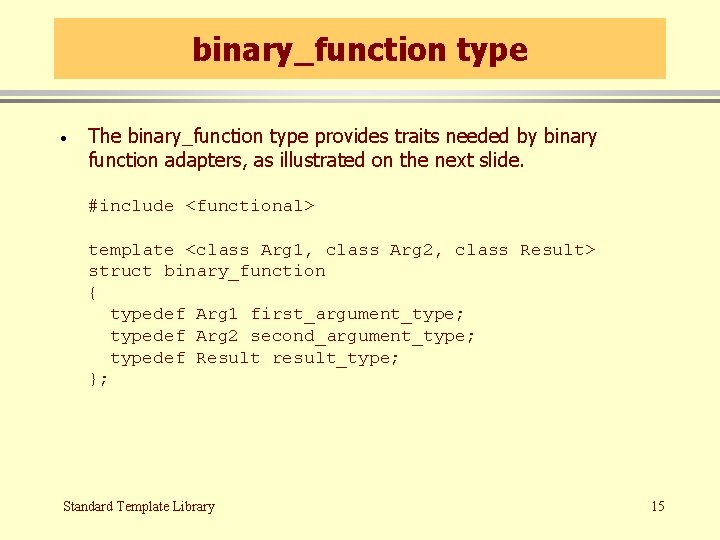 binary_function type · The binary_function type provides traits needed by binary function adapters, as