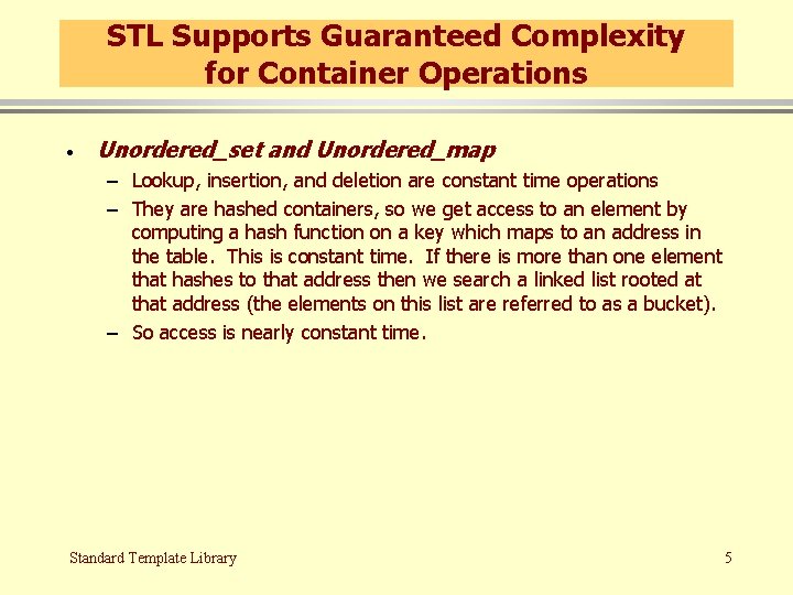 STL Supports Guaranteed Complexity for Container Operations · Unordered_set and Unordered_map – Lookup, insertion,