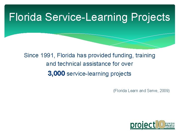 Florida Service-Learning Projects Since 1991, Florida has provided funding, training and technical assistance for