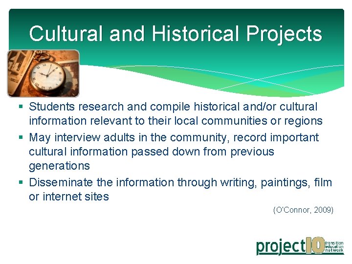 Cultural and Historical Projects § Students research and compile historical and/or cultural information relevant
