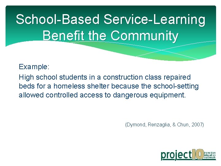 School-Based Service-Learning Benefit the Community Example: High school students in a construction class repaired