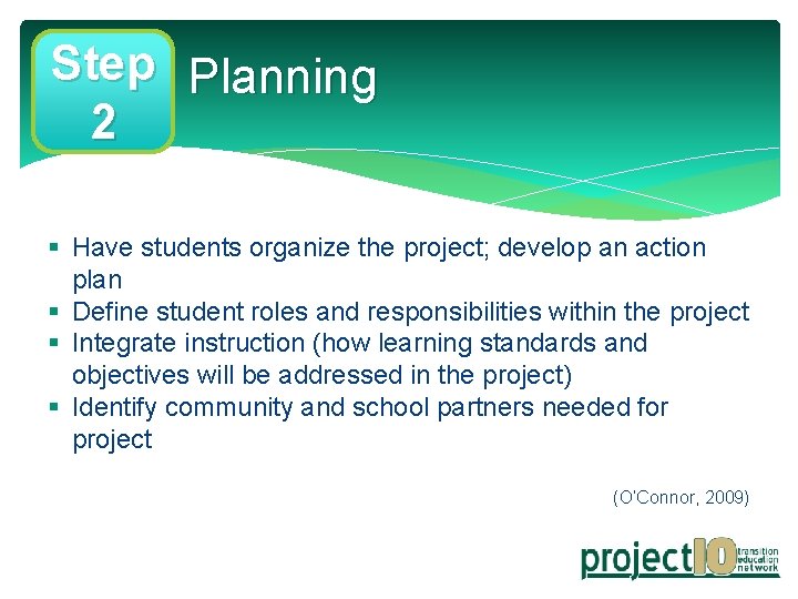 Step Planning 2 § Have students organize the project; develop an action plan §