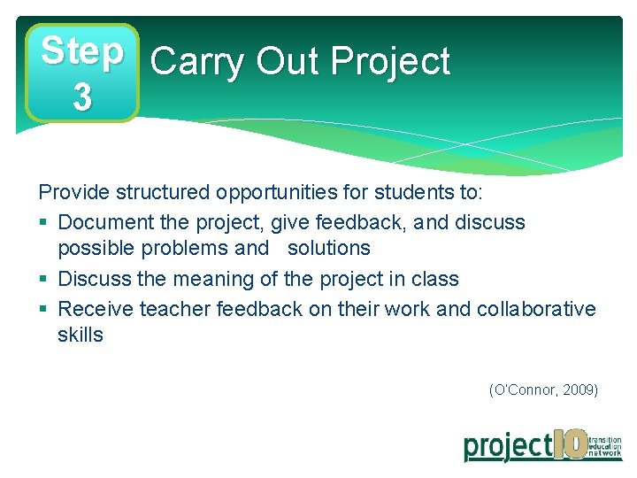 Step Carry Out Project 3 Provide structured opportunities for students to: § Document the